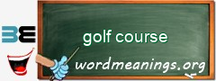 WordMeaning blackboard for golf course